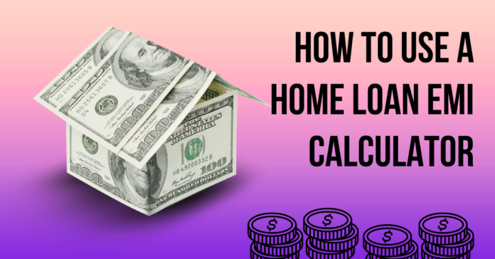 How To Use A Home Loan EMI Calculator